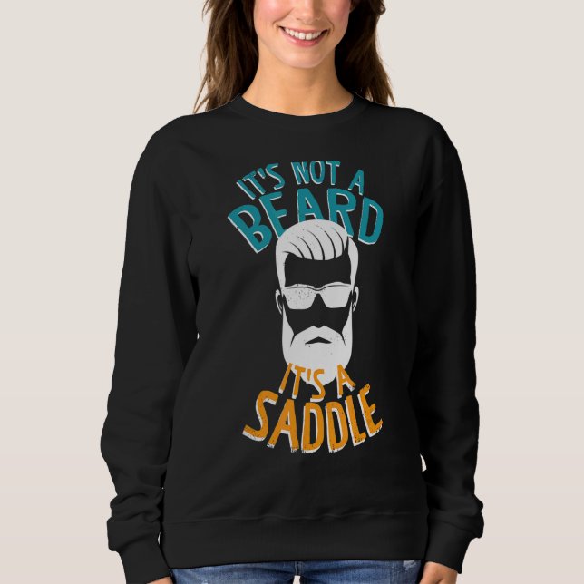 It's Not A Beard It's A Saddle Equestrian Saddle H Sweatshirt (Front)