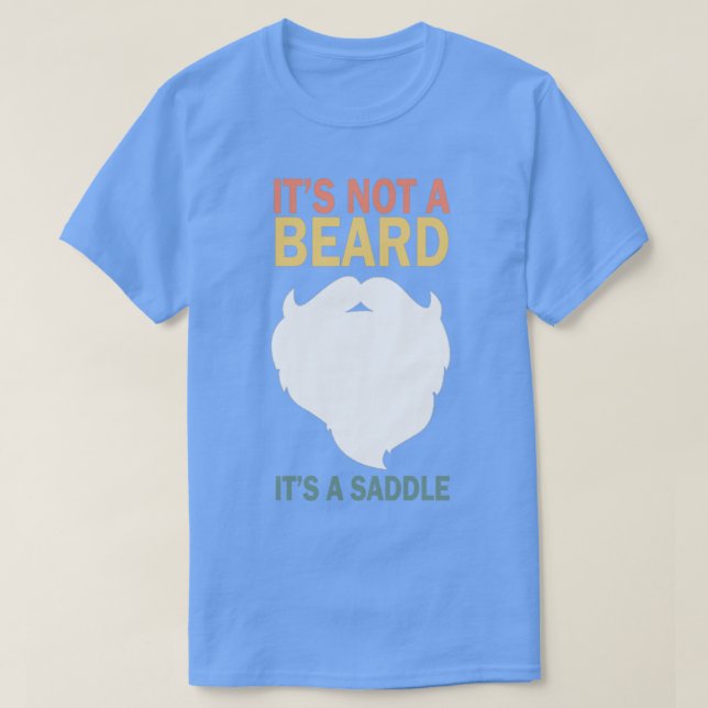 Its Not A Beard Its A Saddle Funny 1 T-Shirt (Design Front)