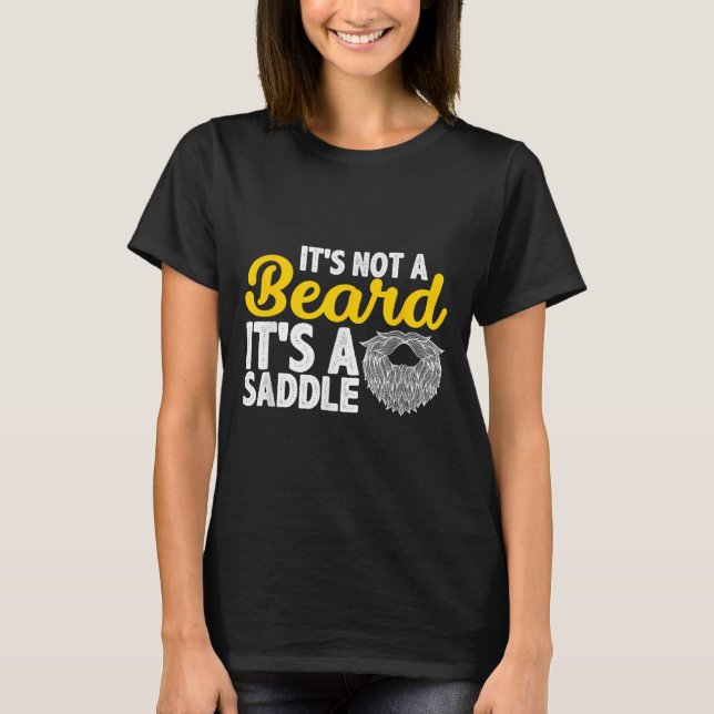 Its Not A Beard Its A Saddle - Funny Beard Quotes  T-Shirt (Front)