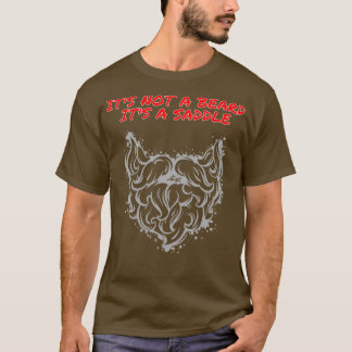 Its Not A Beard Its A Saddle Good Design T-Shirt