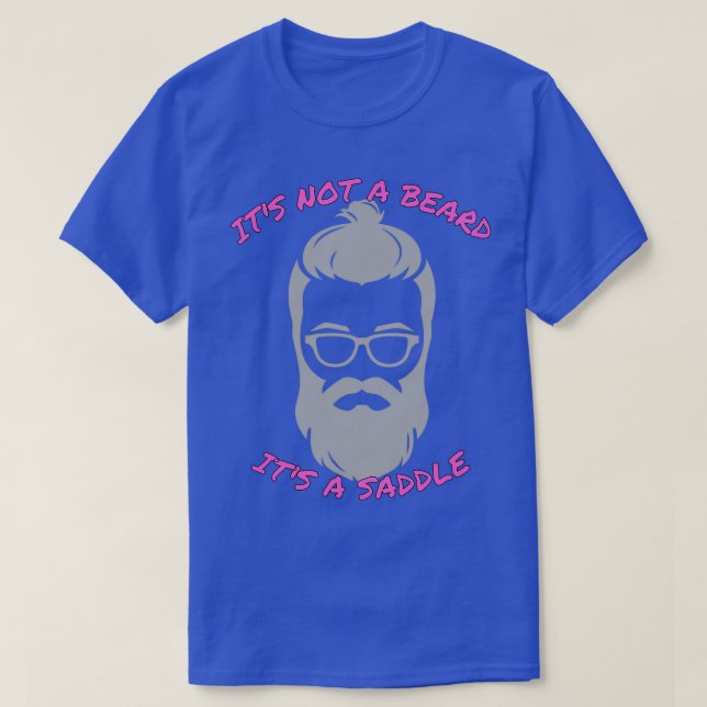 Its Not A Beard Its A Saddle Superb Design T-Shirt (Design Front)