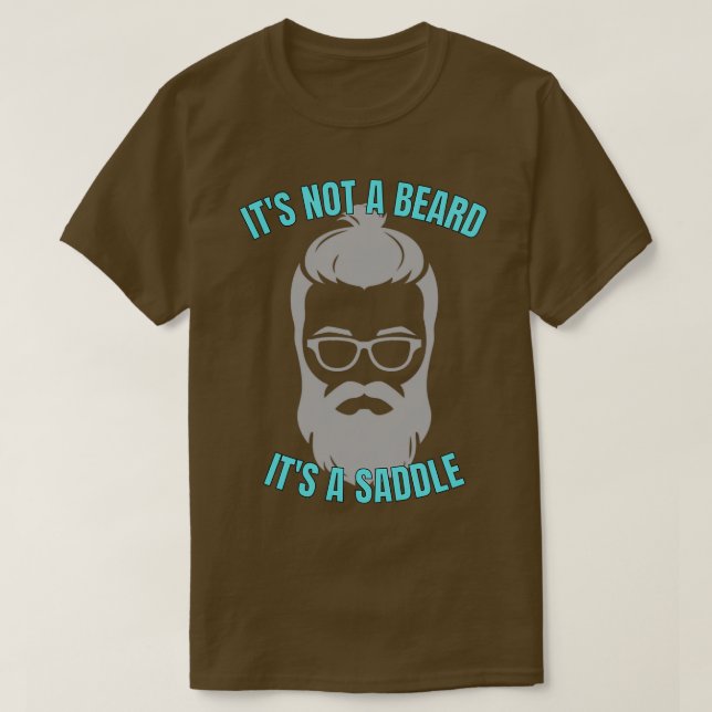 Its Not A Beard Its A Saddle Terrific Design 1 T-Shirt (Design Front)