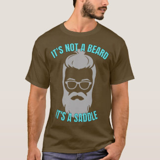 Its Not A Beard Its A Saddle Terrific Design 1 T-Shirt