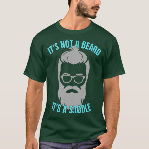 Its Not A Beard Its A Saddle Terrific Design 2 T-Shirt