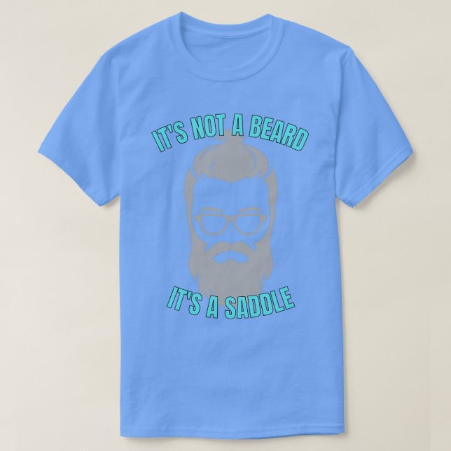 Its Not A Beard Its A Saddle Terrific Design 3 T-Shirt (Design Front)
