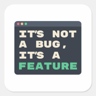 It's Not a Bug, It's a Feature Coding Humor Square Sticker