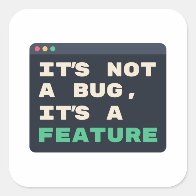 It's Not a Bug, It's a Feature Coding Humor Square Sticker (Front)