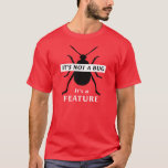 It's Not a Bug It's a Feature Funny Programmer T-S T-Shirt