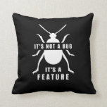 It's not a bug, it's a feature funny programmer throw pillow