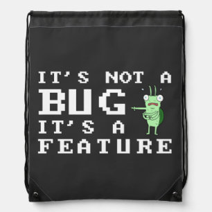 IT'S NOT A BUG IT'S A FEATURE - PROGRAMMER FUN DRAWSTRING BAG