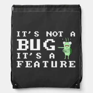 IT'S NOT A BUG IT'S A FEATURE - PROGRAMMER FUN DRAWSTRING BAG
