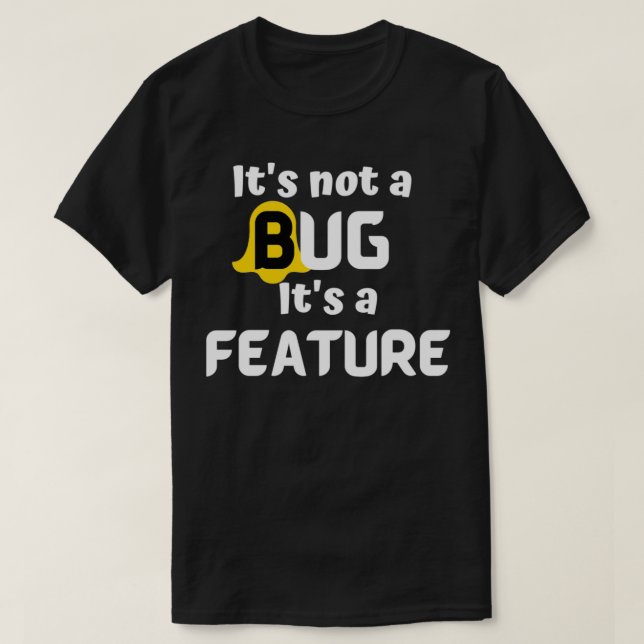 Its Not A Bug Its A Feature Programmer t T-Shirt (Design Front)