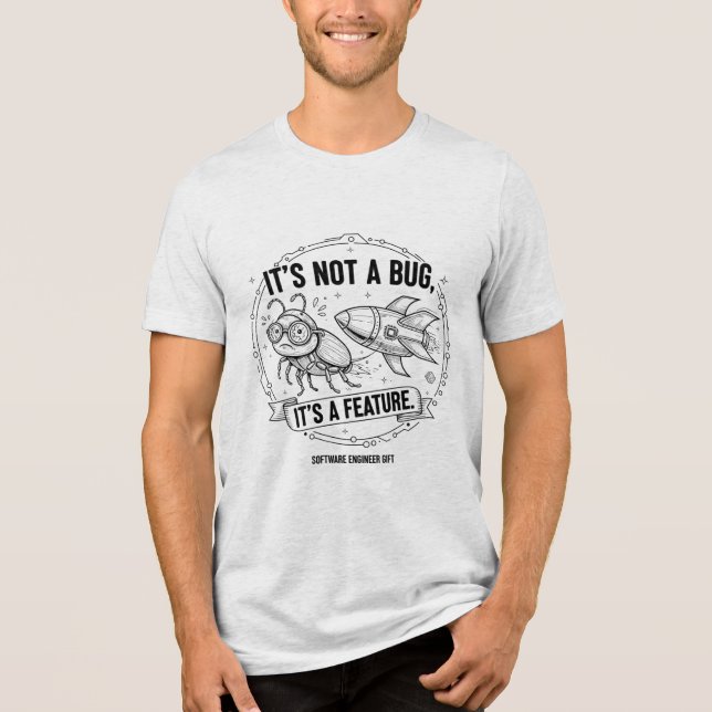 It's Not a Bug, It's a Feature" Rocket Software Tri-Blend Shirt (Front)