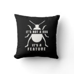 It's not a bug, it's a feature throw pillow