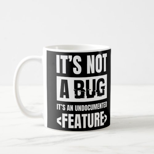 Its Not A Bug Its An Undocumented Feature Coffee Mug