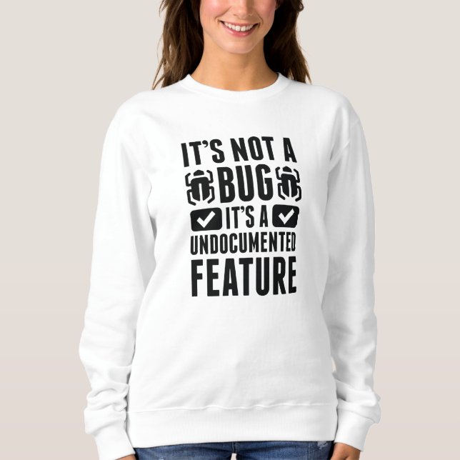 It's Not A Bug Sweatshirt (Front)