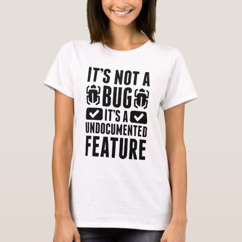 Its Not A Bug T_Shirt