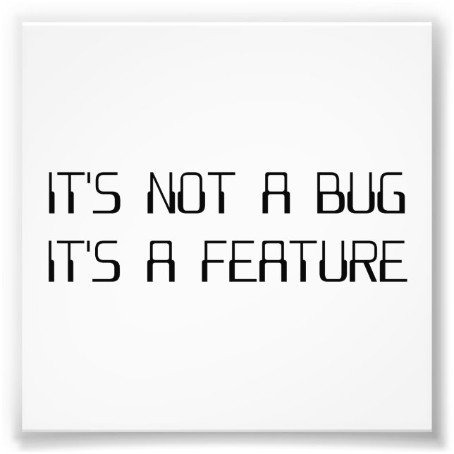 It's Not a Coding Bug It's a Programming Feature Photo Print (Front)