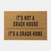 It's Not A Crack House, It's a Crack Home Doormat, Housewarming