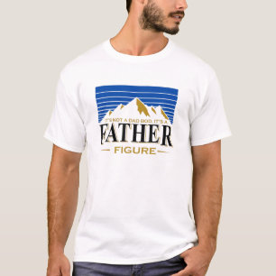 It's Not A Da Bod It's A Father Figure Mountain Be T-Shirt