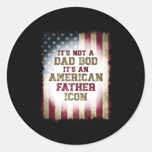 ItS Not A Dad Bod American Father Icon Classic Round Sticker