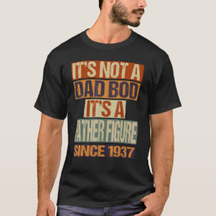 It's Not A Dad Bod  Father Figure Since 1937 Fathe T-Shirt