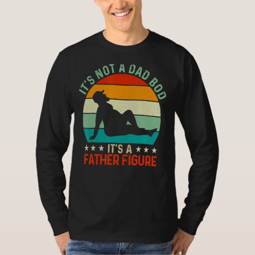 Its Not A Dad Bod Its A Father Figure 1 T_Shirt