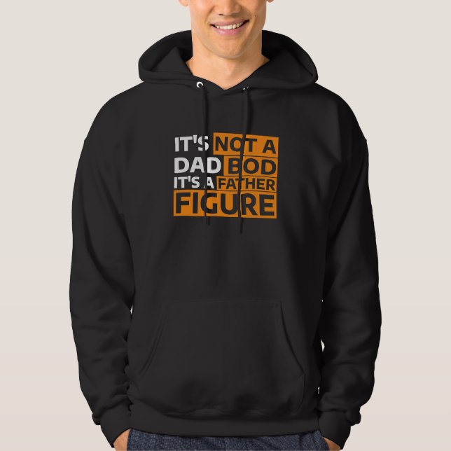 It's Not A Dad Bod It's A Father Figure  5 Hoodie (Front)