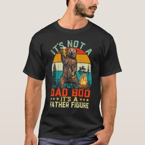 Its Not A Dad Bod Its A Father Figure  Bear Vint T_Shirt