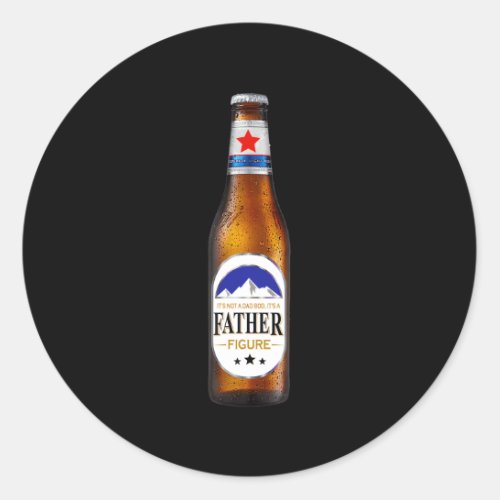 ItS Not A Dad Bod ItS A Father Figure Beer Bottl Classic Round Sticker