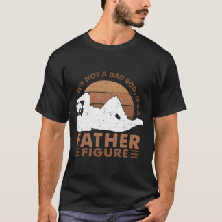 It'S Not A Dad Bod It'S A Father Figure Black Dad T-Shirt