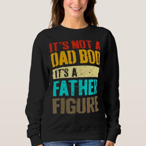 Its Not A Dad Bod Its A Father Figure Black Man Sweatshirt