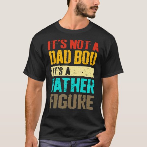 Its Not A Dad Bod Its A Father Figure Black Man T_Shirt