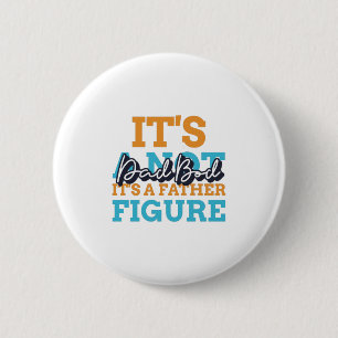 It's Not A Dad Bod It's A Father Figure Button