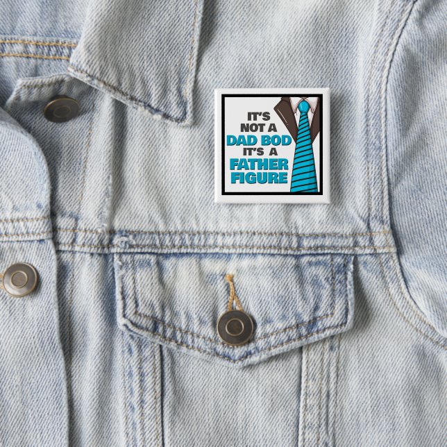 It's Not A Dad Bod It's A Father Figure Button (In Situ)
