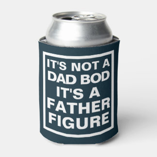 It's Not a Dad Bod, It's a Father Figure Can Coole Can Cooler