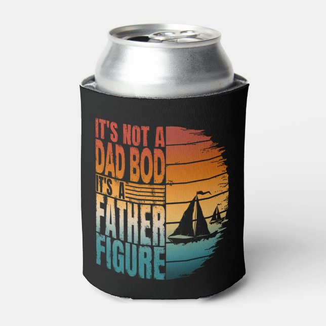 ITS NOT A DAD BOD ITS A FATHER FIGURE  CAN COOLER (Can Front)