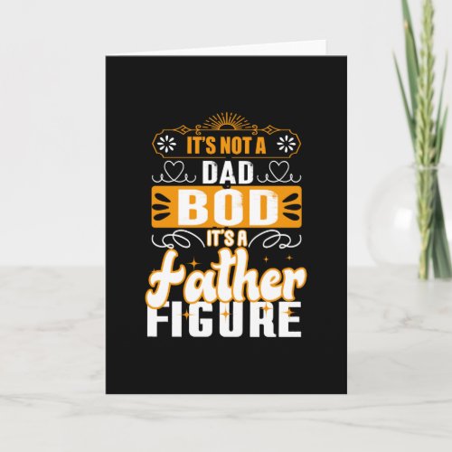 Its Not A Dad Bod Its A Father Figure Card