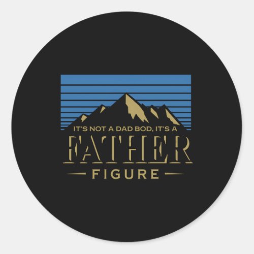 ItS Not A Dad Bod ItS A Father Figure Classic Round Sticker