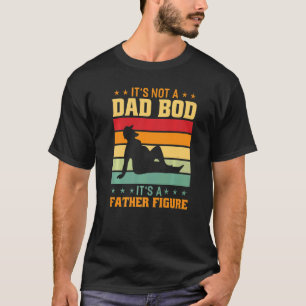 Its Not A Dad Bod It's A Father Figure Dad Bod 3 T-Shirt