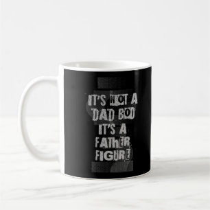 It's Not A Dad Bod It's A Father Figure Dad Coffee Mug