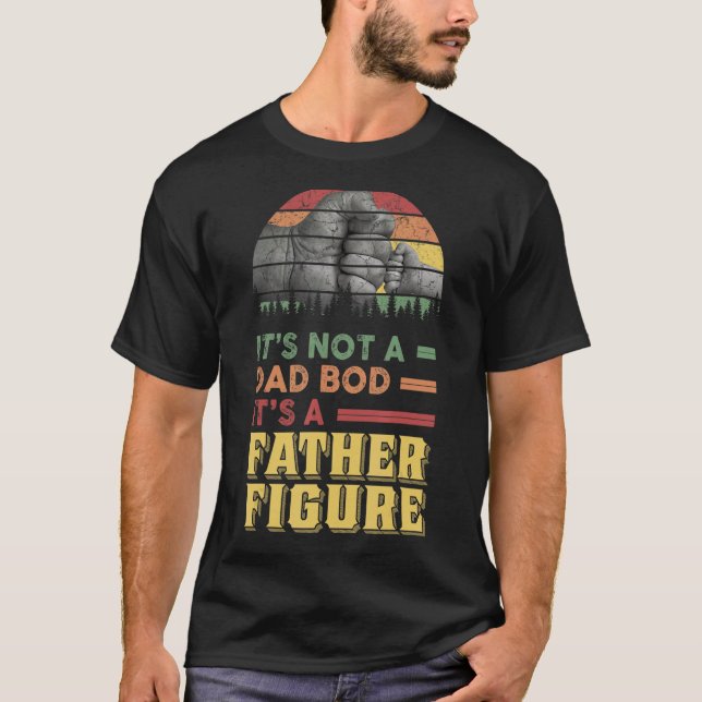 It's Not A Dad Bod It's A Father Figure  Design T-Shirt (Front)