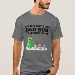 It's Not A Dad Bod It's A Father Figure- Dinosaurs T-Shirt