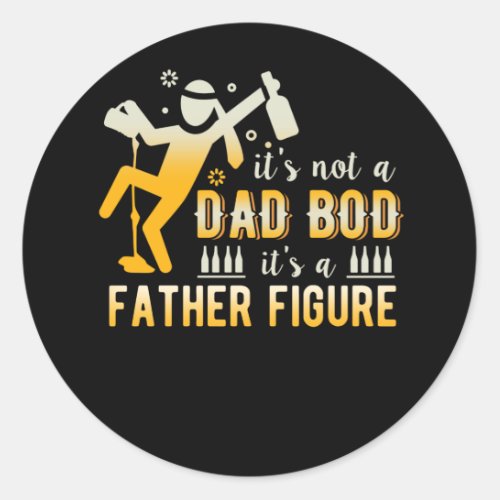 Its Not A Dad Bod Its A Father Figure Fathers Classic Round Sticker