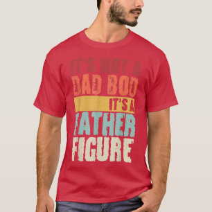 It's Not A Dad Bod It's A Father Figure Father's D T-Shirt