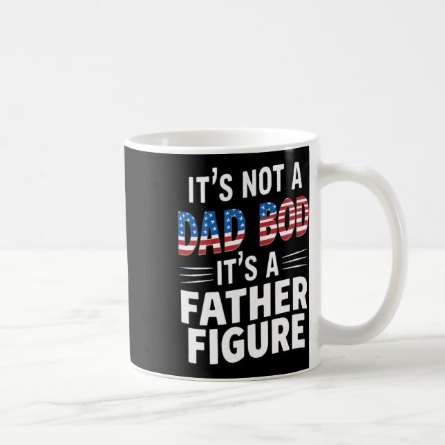 It's Not A Dad Bod It's A Father-figure Fathers Da Coffee Mug (Right)