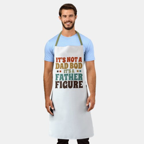 Its Not a Dad bod Its a Father Figure Fathers Day Apron