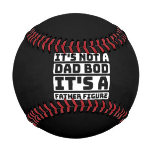 It's Not A Dad Bod Its A Father Figure Fathers Day Baseball