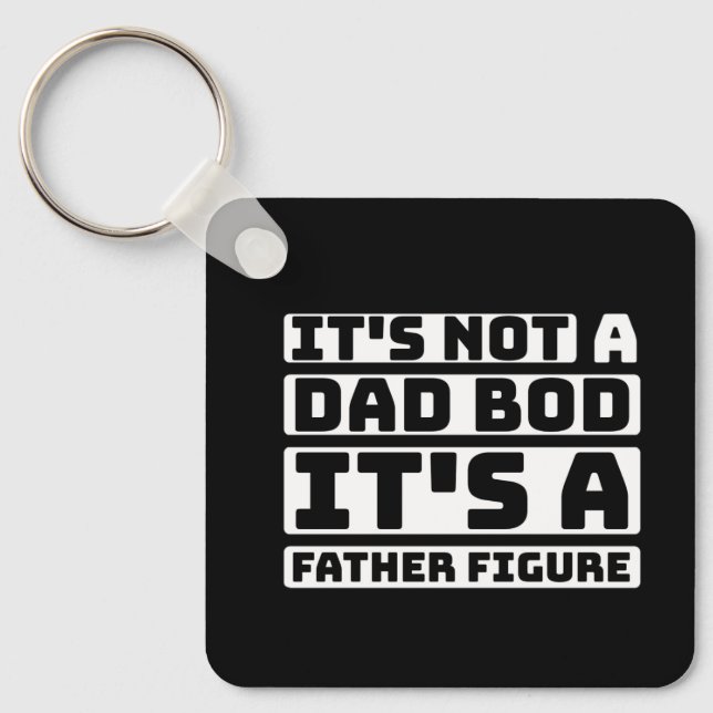It's Not A Dad Bod Its A Father Figure Fathers Day Keychain (Front)