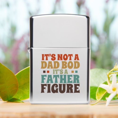 Its Not a Dad bod Its a Father Figure Fathers Day Zippo Lighter